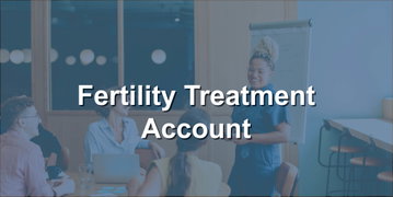 Fertility Treatment Account