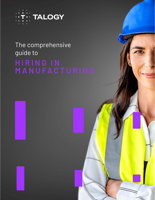 The comprehensive guide to hiring in manufacturing