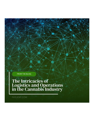 The Intricacies of Logistics and Operations in the Cannabis Industry