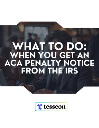 Employer’s Guide: What to Do When You Get an ACA Penalty Notice from the IRS