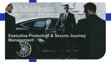 Executive Protection and Secure Journey Management