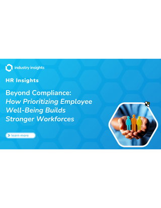 Beyond Compliance: How Prioritizing Employee Well-Being Builds Stronger Workforces