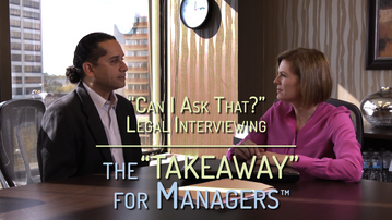 “Can I Ask That?” Legal Interviewing — the “TAKEAWAY” for Managers
