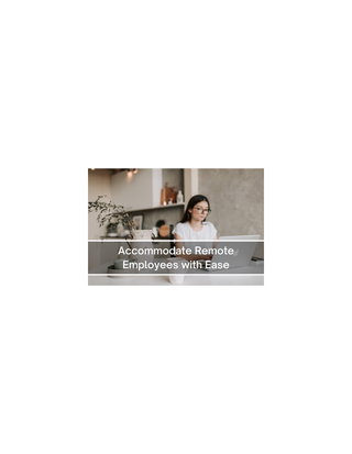 Accommodate Remote Employees with Ease