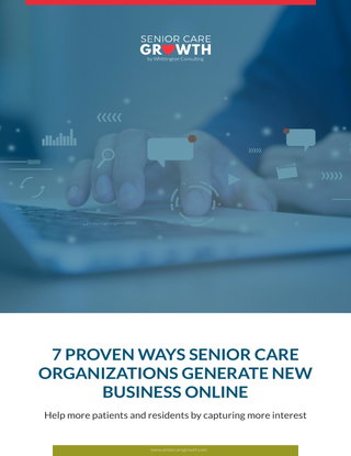 7 Proven Ways Senior Care Organizations Generate New Business Online