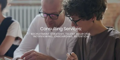 Consulting Services: Recruitment Strategy, Talent Sourcing, Interviewing, Onboarding, Retention