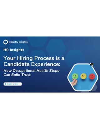 Your Hiring Process is a Candidate Experience: How Occupational Health Steps Can Build Trust