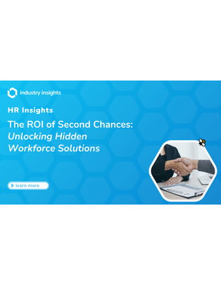 The ROI of Second Chances: Unlocking Hidden Workforce Solutions