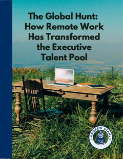 The Global Hunt: How Remote Work Has Transformed the Executive Talent Pool 