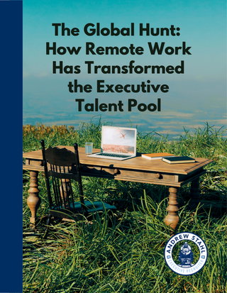 The Global Hunt: How Remote Work Has Transformed the Executive Talent Pool