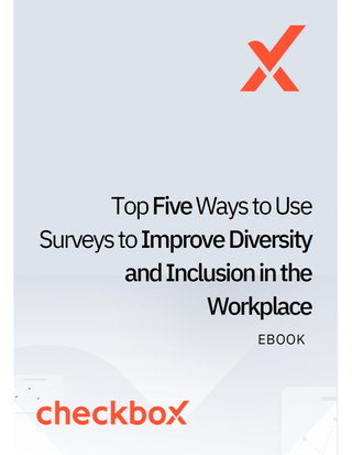 Top Five Ways to Use Surveys to Improve Diversity and Inclusion in the Workplace