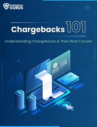 Chargebacks 101: Understanding Chargebacks & Their Root Causes