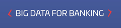 Big Data for Banking