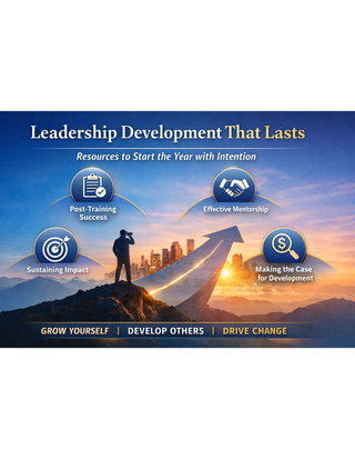 Leadership Development That Lasts:  Resources to Start 2026 With Intention