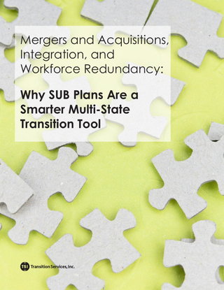 Mergers and Acquisitions, Integration, and Workforce Redundancy: Why SUB Plans Are a Smarter Multi-State Transition Tool