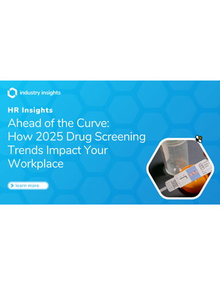 Ahead of the Curve: How 2025 Drug Screening Trends Impact Your Workplace