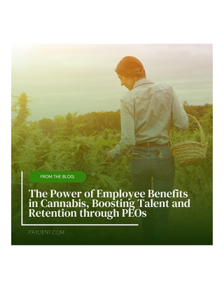 The Power of Employee Benefits in Cannabis, Boosting Talent and Retention through PEOs