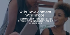 Skills Development Workshops: Communication, Conflict Resolution, Negotiation, EQ, Leadership