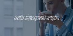 Conflict Management: Impactful Solutions by Subject Matter Experts