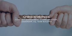 Online Workshops: Conflict Management, Communication, Leadership, EQ, Team Building
