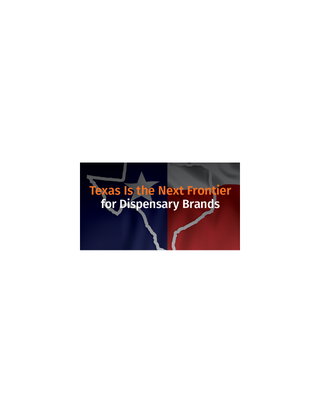 Texas Opens the Door: A New Revenue Stream for Dispensary Brands