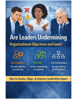 Are Leaders Undermining Organizational  Objectives, Strategy, and Priorities?    How to Assess, Align, & Improve Impact