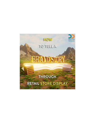 How to Tell a Brand Story Through Retail Store Displays
