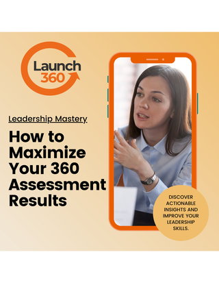 How To Make The Most Of Your Leadership 360 Assessment