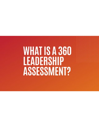 What Is a 360 Leadership Assessment?