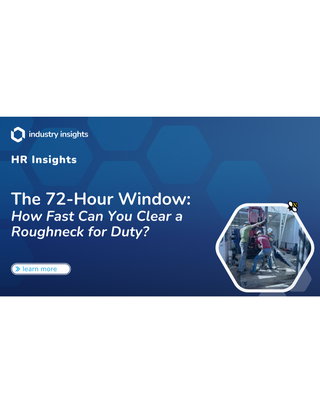 72 Hour Window: How Fast Can You Clear a Roughneck for Duty