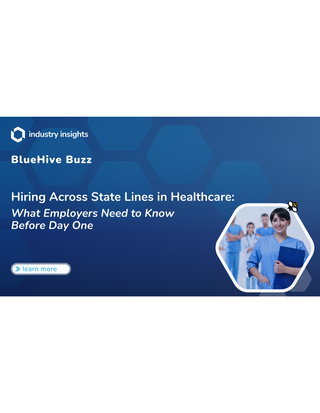 Hiring Across State Lines in Healthcare: What Employers Need to Know Before Day One