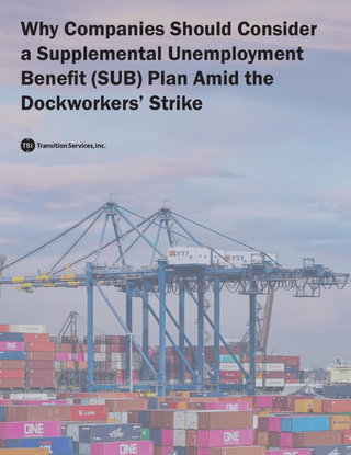 Why Companies Should Consider a Supplemental Unemployment Benefit (SUB) Plan Amid the Dockworkers’ Strike