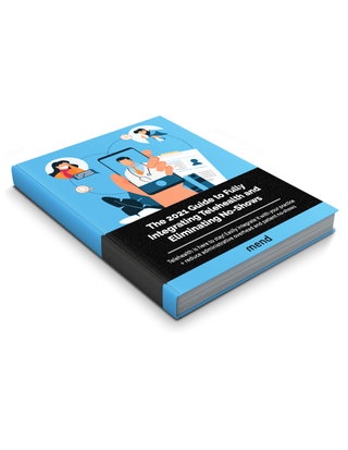 2021 Guide to Fully Integrating Telehealth & Eliminating No-Shows