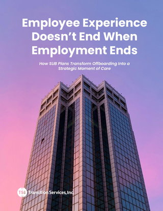 Employee Experience Doesn’t End When Employment Ends: How SUB Plans Transform Offboarding Into a Strategic Moment of Care