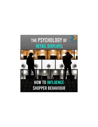 The Psychology of Retail Displays: How to Influence Shopper Behavior