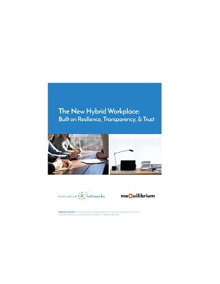 The New Hybrid Workplace: Built on Resilience, Transparency, & Trust