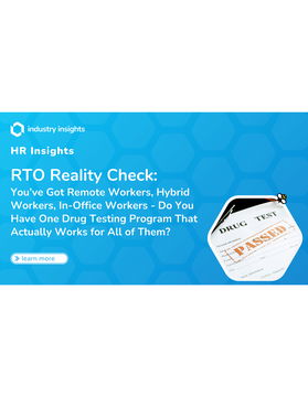 RTO Reality Check: You’ve Got Remote Workers, Hybrid Workers, In-Office Workers – Do You Have One Drug Testing Program That Actually Works for All of Them?