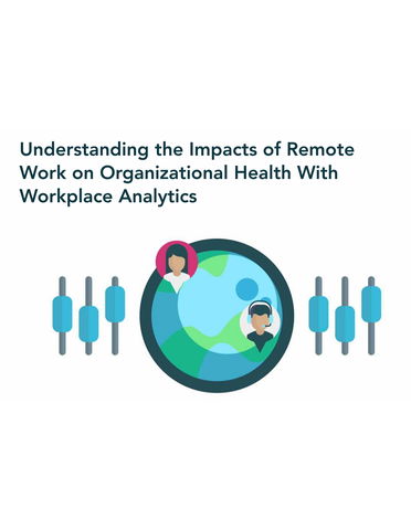 Uncover the Impacts of Remote Work with Workplace Analytics