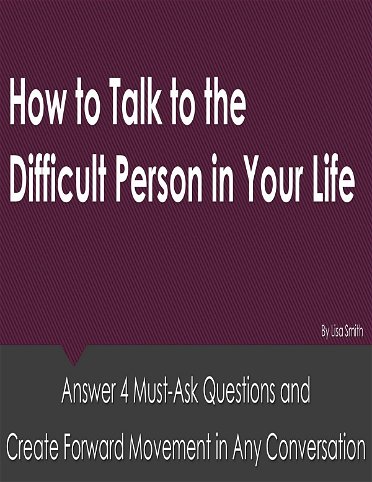 How  to Talk to the Difficult  Person  in Your Life
