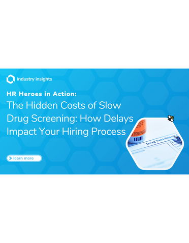 The Hidden Costs of Slow Drug Screening: How Delays Impact Your Hiring Process