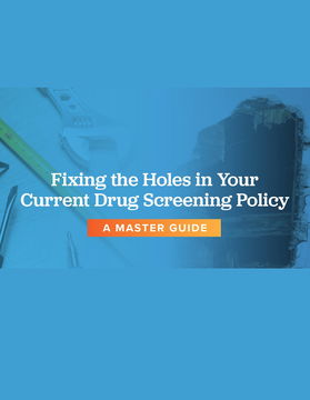 Fixing the Holes in Your Current Drug Screening Policy
