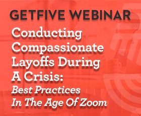 Conducting Compassionate Layoffs During A Crisis: Best Practices In The Age of Zoom