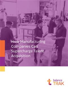 How Manufacturing Companies Can Supercharge Talent Acquisition