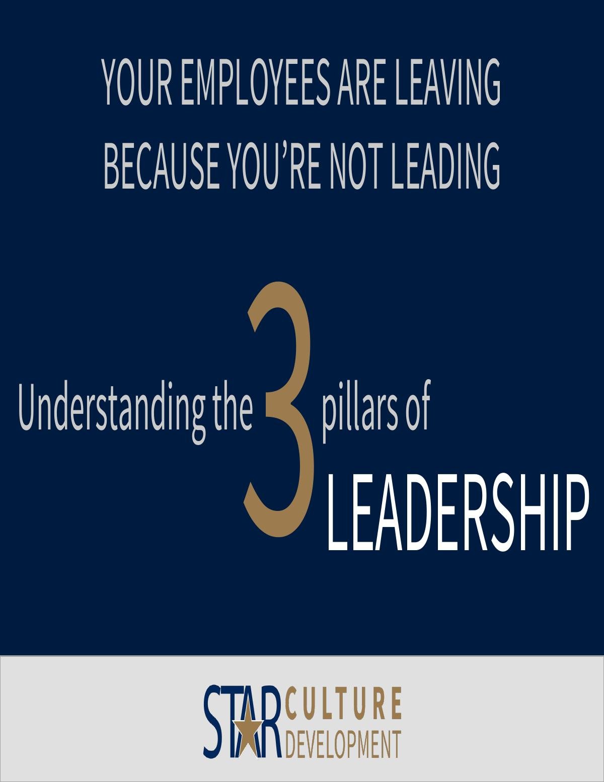 Your Employees are Leaving Because You're Not Leading: Understanding the 3 Pillars of Leadership